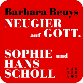 Neugier auf Gott - Sophie und Hans Scholl