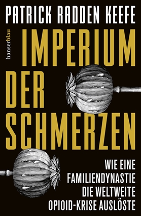 Patrick Radden Keefe: Imperium der Schmerzen Patrick Radden Keefe: Imperium der Schmerzen